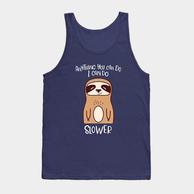 Anything You Can Do I Can Do Slower Funny Lazy Sloth Kawaii Cute Animal Tank Top by Fitastic